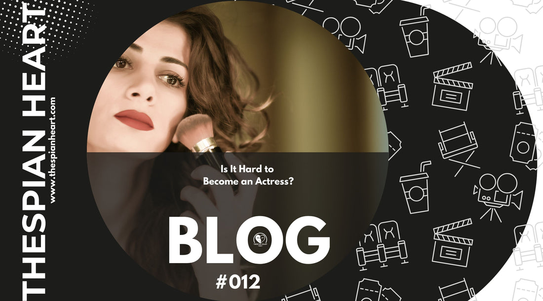 BLOG #012 Is It Hard to Become an Actress?