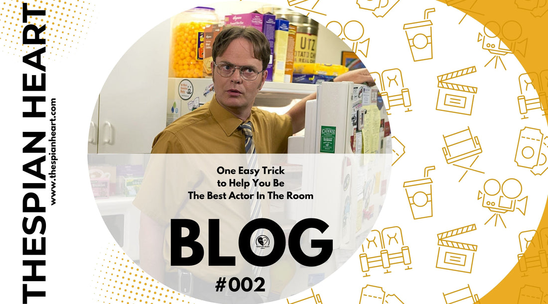 BLOG #002 One Easy Trick to Help You Be The Best Actor In The Room