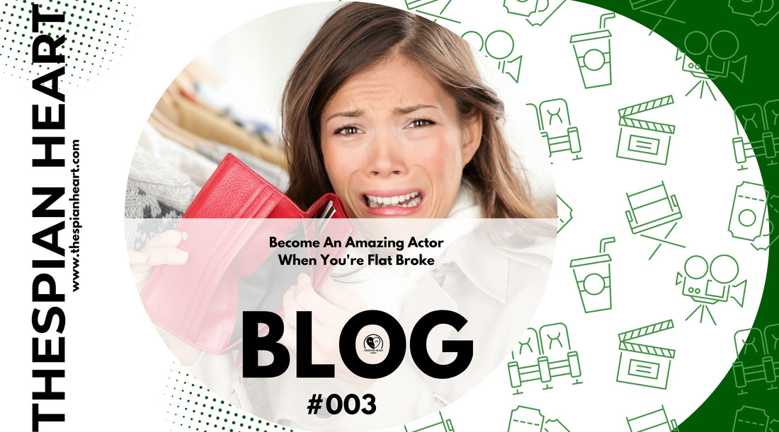 BLOG #003 Become An Amazing Actor When You're Flat Broke