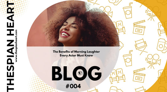 BLOG #004 The Benefits of Morning Laughter Every Actor Must Know