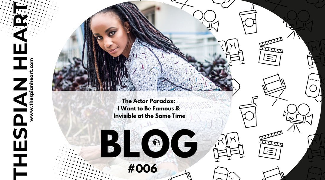 BLOG #006 The Actor Paradox: I Want to Be Famous and Invisible at the Same Time