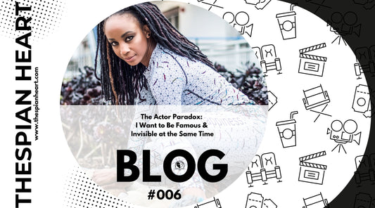 BLOG #006 The Actor Paradox: I Want to Be Famous and Invisible at the Same Time
