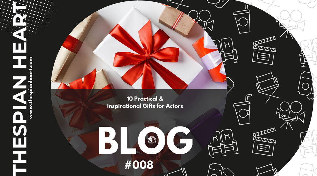 BLOG #008 10 Practical & Inspirational Gifts for Actors