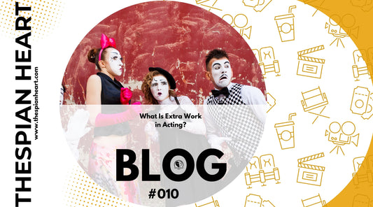 BLOG #010 What Is Extra Work in Acting?