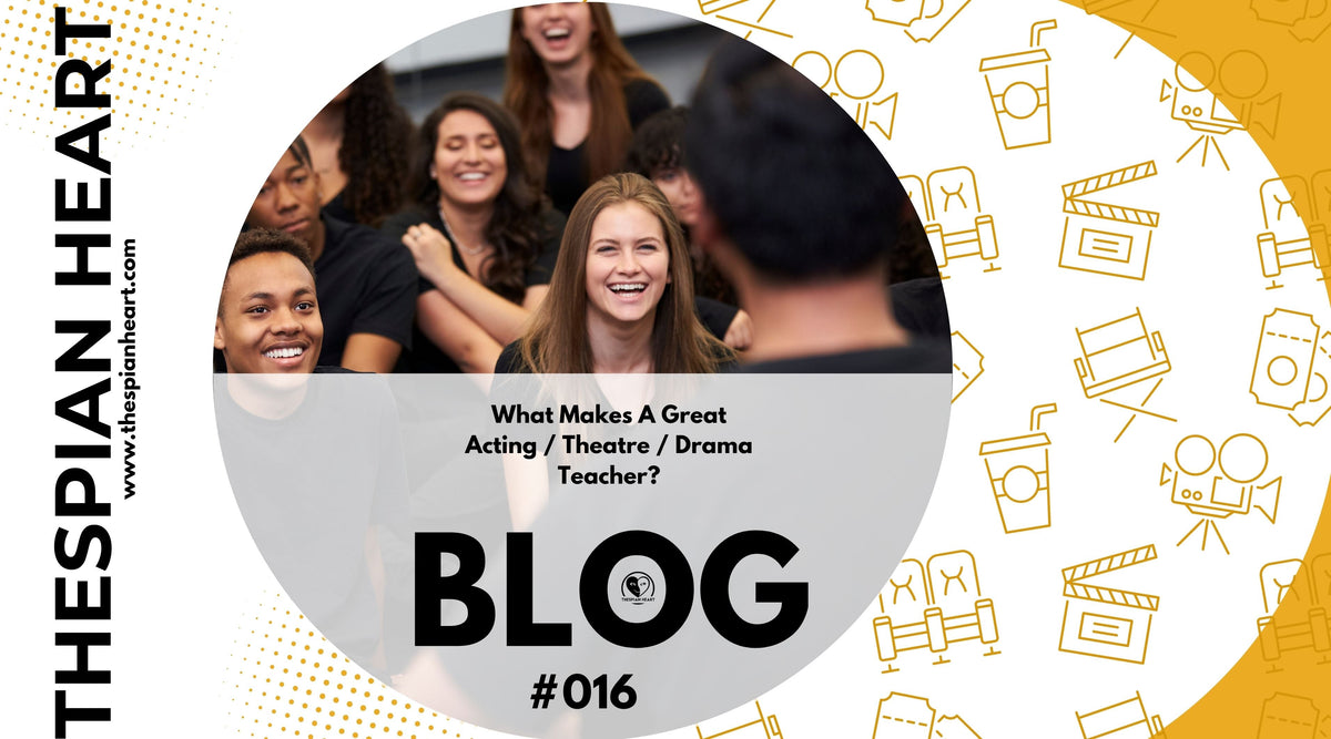 Blog 016 BLOG #016 What Makes A Great Acting / Theatre / Drama Teacher ...